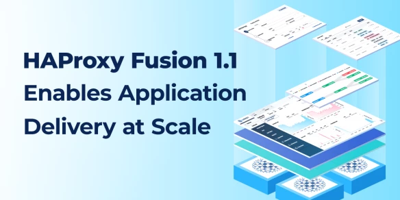 HAProxy Fusion 1.1 Enables Application Delivery at Scale