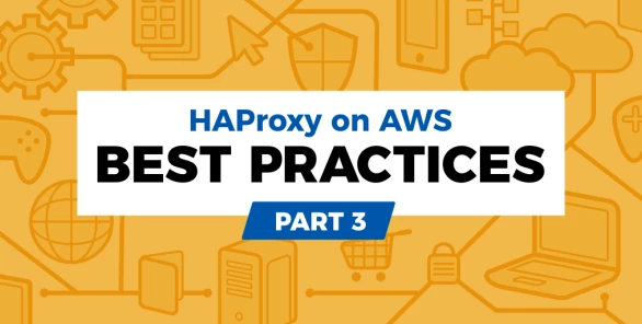 HAProxy on AWS: Best Practices Part 3
