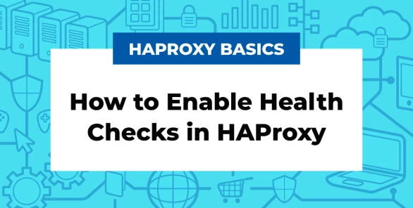 How to Enable Health Checks in HAProxy (Guide)