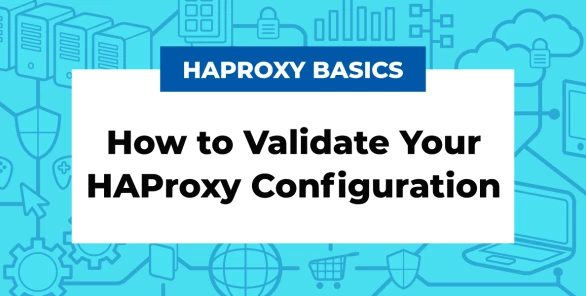 Testing Your HAProxy Configuration (Easy to Follow Guide)