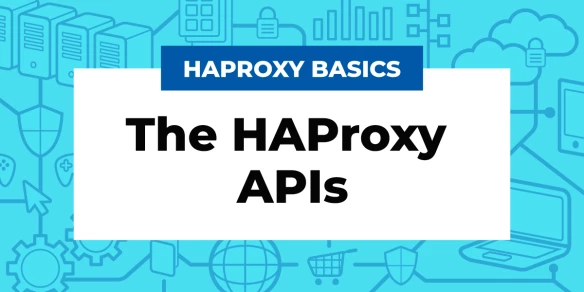 The HAProxy APIs (What You Should Know)