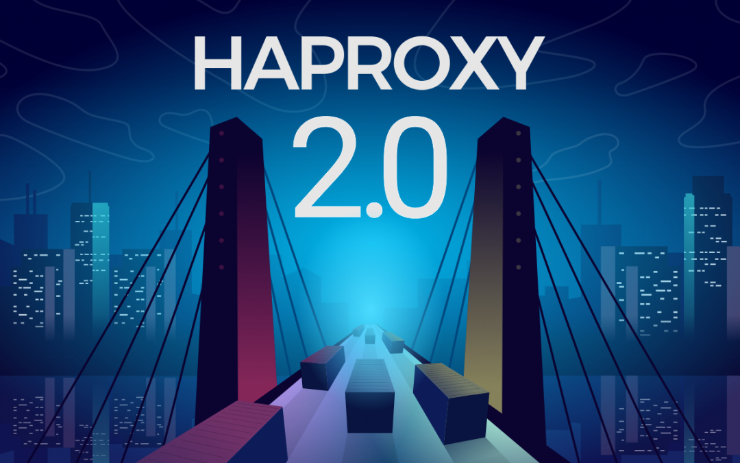 HAProxy 2.0 and Beyond