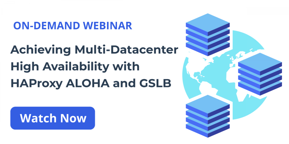 [On-Demand Webinar] Achieving Multi-Datacenter High Availability with HAProxy ALOHA and GSLB