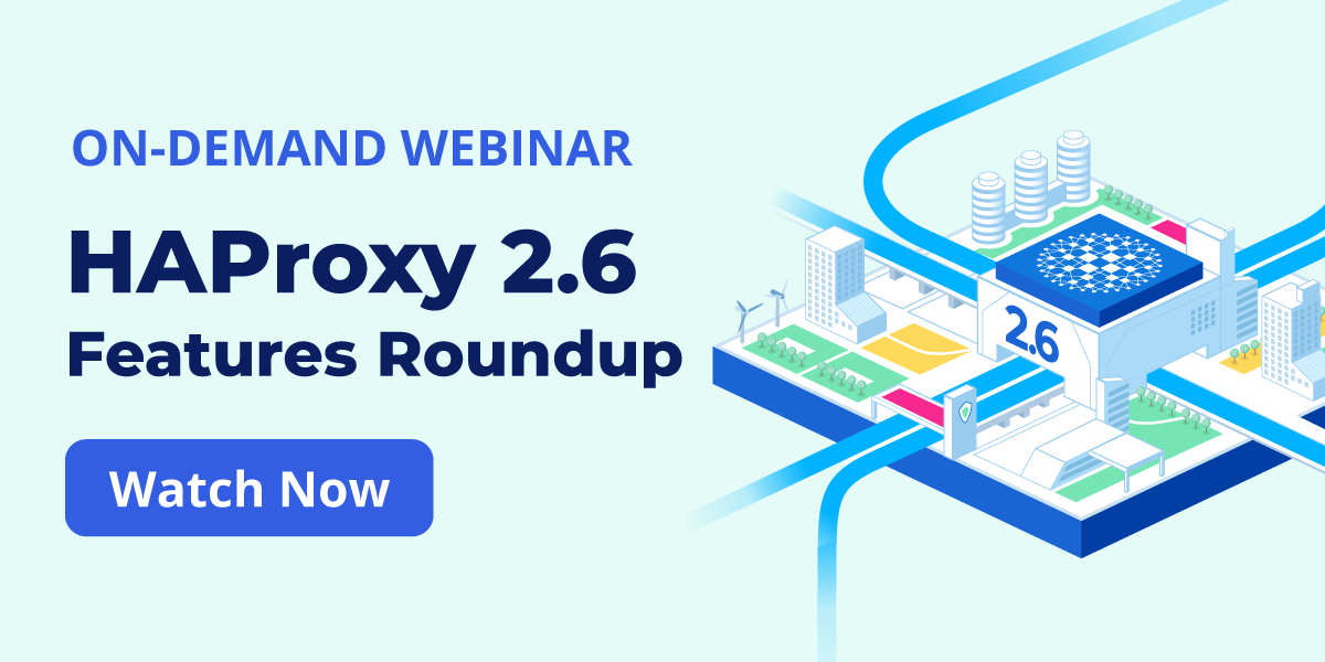 HAProxy 2.6 Feature Roundup
