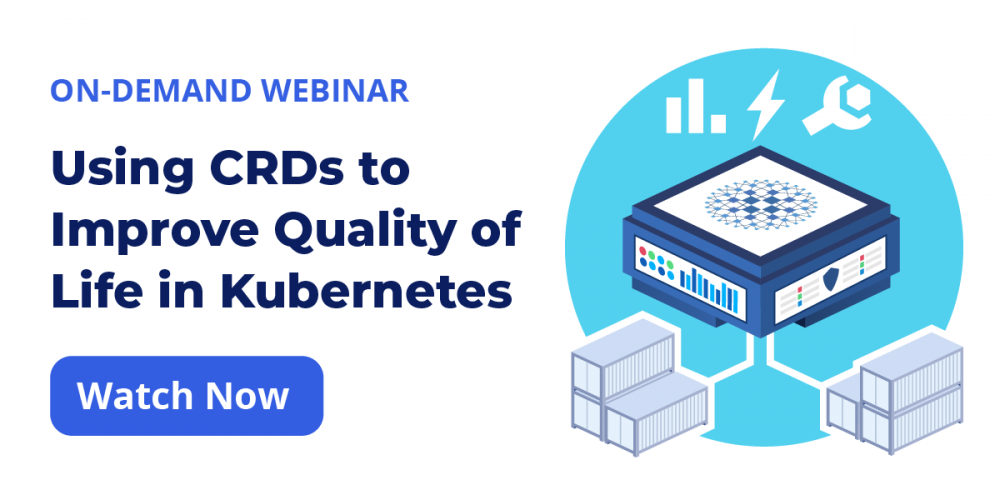 [Live Webinar] Using CRDs to Improve Quality of Life in Kubernetes